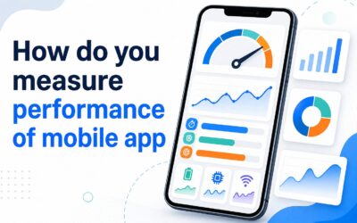 How to Measure Mobile App Performance: Key Metrics & Tools
